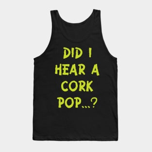 Did i hear a cork pop's.....??? Tank Top